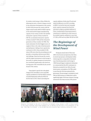 26
Inside WWEA Special Issue 2015
for modern wind energy in China. Within the
following five years, a historic change occurred
to the wind power development in the country.
In 2010, China became the country with the
largest annual newly-added installed capacity
in the world and the largest manufacturing
capacity of any country. In 2013, the installed
wind power capacity of China reached 16
GW. The accumulated wind power capacity
of China reached 91 GW, and the wind power
generation of China reached 135 TWh. This
made wind power the third biggest source of
supply in China in the wake of thermal power
and hydropower. Adding of new capacity has
continued; in 2014, China installed 23 GW,
almost 50% more than the proceeding year and
provides a tremendous infrastructural effort
and challenge. China has become the country
with the largest investments in wind energy in
the world, as a global champion of wind power
has contributed significantly to the historical
turning point of the renewables by the second
decade of the century.
China played a special role in the global
change to the renewables as new renewable
capacity installations in the Non-OECD countries
exceeded deployment within the OECD, for
the first time in 2013. China’s increasing new
capacity additions of both solar PV and wind
made the difference as in 2013, according
to REN21, for the first time new renewable
power capacity surpassed new fossil fuel
and atomic energy accumulated additions in
China. Considering the Chinese government’s
commitment to implement its wind resources,
the installed capacity could grow to more than
217 GW in 2020 and very likely 500 GW by 2030.
The Beginnings of
the Development of
Wind Power
During my annual visits to China since
2004, it has become my impression, that China
in several ways pursues a development within
wind energy that is comparable to the Danish
way of introducing modern wind energy. In
1980, Denmark began to implement wind power
at a commercial level. By 2015, wind power in
Denmark accounted for over 40% of its total
electric power consumption of 36 TWh, which
is more than the 33% share planned by the
government. The percentage is calculated to reach
50% by 2020, however, it is likely that it will be
significantly higher. The former minister of energy,
announced a four times increase of the present
Delegation from Shanghai on the visit to Folkecenter for Renewable Energy, Denmark, in 2005 to discuss transfer
of wind energy technology (left); Preben Maegaard, Prof. Gu Weidong and Anna Krenz at the presentation of the
book “Wind Power for the World” at the 5th World Non-Grid-Connected Power Conference, Beijing 2013 (right)
 