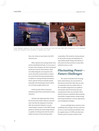 30
Inside WWEA Special Issue 2015
thus is by a factor six more than in the 2014
reference year.
When related to the looming climate crisis
and the dwindling fossil fuels, it is necessary to
be sober when aiming for the above mentioned
production levels for wind turbines, which,
not withstanding the size of growth in the
sector, still needs several decades to replace
the current fossil fuel electricity generation.
In addition to meeting existing consumption
levels, capacity will have to greatly expand,
especially in the developing countries which
are currently strongly underserved.
Further growth within wind power
manufacturing will have involvement in many
industries.
Already at the beginning of the century,
the German wind turbine industry consumed
more steel than the shipyards in Germany.
After the automotive industry, it was the
second largest consumer of steel. With strong
growth as outlined, the wind energy industry
is capable of evolving to become the world's
largest consumer of steel and many other
commodities. This would be a strong stimulus
for the world economy and employment of
some million people. Being a key industry, it
will create increased activities in many other
industrial sectors as well.
Fluctuating Power –
Future Challenges
The various renewable forms of energy
(solar, wind, biomass, etc.) can provide an
alternative to fossil fuels when they are used
in combination with one another. None of
the renewable energy forms are capable of
covering the need for electricity, heat and
transportation if they are used alone. There
must be, however, a multiform effort involving
many kinds of supply systems, energy storage
and saving mechanisms, as well as appropriate
user-management strategies.
In areas with high shares of wind or solar
availability, these energies will more and more
be seen as a base load that periodically covers
the supply of power of 100% and often more.
Overall, a picture of power systems of the
Preben Maegaard speaking at the 12th China Beijing International High-Tech Expo, 2009 (left); Presentation at the Renewable
Energy Grid Integration China Conference in Shanghai, 2011 (right)
 