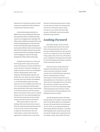 33
Inside WWEASpecial Issue 2015
dimensions for viewing the prospects of wind
energy and its application within traditional
energy intensive industrial sectors.
At several international conferences, at
IRENA, and at various workshops the theory has
been presented as China’s contribution to bring
answers to an emerging concern especially in the
utility sectors worldwide associated with the rising
amounts of fluctuating power. As Denmark with
its more than 40% wind energy is facing special
excess power problems, I have at various occasions
referred to the non-grid-connected concept. Thus,
the achievements have been playing an important
role for bringing new answers to the energy
development of China and the world at large.
Examples of innovative use of solar and
wind energy include: Large-scale non-grid-
connected wind-power seawater desalination;
Large-scale direct wind-power hydrogen and
oxygen production; Non-ferrous metallurgical
industry; Wind/methane power-to-gas
integration; Wind/hydrogen reduction iron-
making. This new system succeeds in making
the power grids more flexible and intelligent,
i.e. transforming high-energy-consuming
industries into new intelligent loads which can
carry out peak regulation and balancing for
power-grid facilities. While only a limited share
of electricity production is fed into national
grid, the excess power will be used as a primary
energy source for new industrial applications
that will need energy back up from storable
energy forms like natural gas and biomass.
With such principles as well as the
building of full-scale demonstration projects,
China has taken leadership and demonstrated
to the rest of the world its will and ability
to deploy the vast potential of solar and
wind energy in a wide variety of practical
applications. It should be seen as part of the
take-off of a historical transition that is still at
its early stage and within the coming decades
will lead to a reformation of basic energy
structures in our societies that rely on big
amounts of affordable and environmentally
beneficial energy solutions.
Looking Forward
Renewable energies will have the key
role in the global push toward a CO2-neutral
future of energy production. Due to the in-
principle unlimited potential of solar and wind
resources, in comparison to the current global
energy regime, they can be seen as the primary
source of supply for meeting the future demand
for electricity, heating and mobility, irrespective
of their intermittent character.
China has become a large wind power
equipment manufacturing country and the
country with most wind power installed
capacity in the world. Wind power generation
has got a substantial place in China's
electric power structure which will increase
substantially more in the decades to come like it
will be the case at the global level as well where
the wind power will play a more and more
important role in the increasing energy supply,
reducing greenhouse gas emissions, driving
economic growth, increasing employment and
building harmonious societies.
I go fully along with professor He Dexin’s
closing remarks in his chapter in the book, Wind
Power for the World: Wind is our wealth given
by nature. We should cherish it and make good
use of it. There are no national boundaries in
wind energy utilisation, therefore, as a member
of the big family of the world, China will surely
exert all the strength and do a good job to leave
our children a green, clean earth in the future.
 