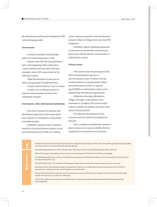 Small Wind and off Grid
42
Special Issue 2015
the attractiveness and thus the development of RE
in the developing world:
Government:
• Creation of facilities and favourable
policies for new entrepreneurs in RE:
- Remove taxes like VAT and importation
taxes at the beginning of the activity (first
5 years) and then decrease them with time
(example: reduce VAT consecutively for the
following 5 years).
- Make the exemption of taxes easy to
obtain and guarantee its implementation.
- Create a feed-in tariff, but “easy” to obtain.
- Creation of a certification system to
improve material quality and have a fair
competitive situation.
Government / other international institutions:
• Give more resources to national rural
electrification agencies in orderto give them
more capacity to create policies and promote
renewable energies.
• Establish a detailed study on business
models for rural electrification projects, as has
been done by Peracod in 2006. For instance,
create a business model for rural electrification
projects in Mali, for villages from more than 500
inhabitants.
• Establish capacity building programmes
to educate local communities, entrepreneurs,
government officials and the national banks on
hybrid power systems.
Private sector:
• The private sector should organize,with
NGOs and development agencies, a
pressure group in order to submit concrete
recommendations to the government about
favourable policies for RE, at a regional
(eg.,ECOWAS) or national level, which can be
supported by international organisations.
• Make the technology affordable to
villagers through a credit system, as the
investment is a problem. This system would
require a reliable risk analysis and a plan of the
future economic growth.
• To follow the development of new
economic activities and the increasing of the
demand.
• For a company, to maintain the systems in
place is important to assure credibility. But this
charge has to be transferred on to the price.
AFDB & Climate Investment Funds (2015), Mali country profile, Renewable Energy in Africa, http://www.afdb.org/fileadmin/uploads/afdb/
Documents/Generic-Documents/Profil_ER_Mal_Web_light.pdf.
CollectifsStratégiesAlimentaires (2011), Rapport pays: Mali, http://www.csa-be.org/IMG/pdf_Rapport_Mali_FINAL.pdf.
FRES (2013), Rapport Annuel,http://www.fres.nl/wp-content/uploads/2015/03/2013_FR_FRES_jaarverslag.pdf.
Assemblée NationaleFrançaise (2015), La stabilitéet le développement de l’Afrique francophone, http://www.assemblee-nationale.fr/14/
rap-info/i2746.asp#P16_342.
Atlas NEPAD (may 2013), Une nouvelle ruralitéémergente,http://issuu.com/cirad/docs/atlas_nepad_version_fran__aise_mai_.
Julie Bobée (2010), L'électrificationruraleparl'énergiesolaire. Etude de cas au Bénin,http://www.memoireonline.com/11/10/4073/
Lelectrification-rurale-par-lenergie-solaire-Etude-de-cas-au-Benin.html.
Peracod (2006), Modèled’électrificationrurale pour localités de moins de 500 habitants au Sénégal, http://www.peracod.sn/IMG/pdf/
modele_electrification_des_localites_de_500hab.pdf.
IRENA (2014), L’Afrique et les énergies renouvelables,https://www.irena.org/documentdownloads/publications/afrique_énergies_
renouvelables.pdf.
Reference
 