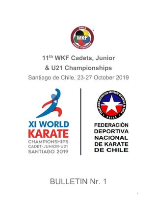 1
11th
WKF Cadets, Junior
& U21 Championships
Santiago de Chile, 23-27 October 2019
BULLETIN Nr. 1
 