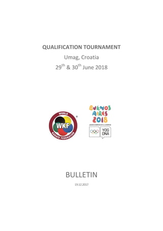 QUALIFICATION TOURNAMENT
Umag, Croatia
29th
& 30th
June 2018
BULLETIN
19.12.2017
 