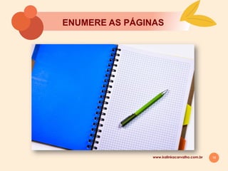 18
ENUMERE AS PÁGINAS
www.kalinkacarvalho.com.br
 
