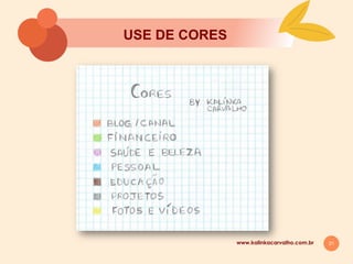 21
USE DE CORES
www.kalinkacarvalho.com.br
 