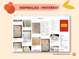 29
INSPIRAÇĀO - PINTEREST
www.kalinkacarvalho.com.br
 