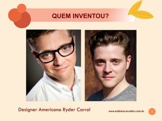 7
QUEM INVENTOU?
www.kalinkacarvalho.com.brDesigner Americano Ryder Carrol
 