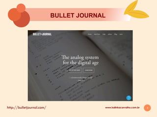 8
BULLET JOURNAL
www.kalinkacarvalho.com.brhttp://bulletjournal.com/
 