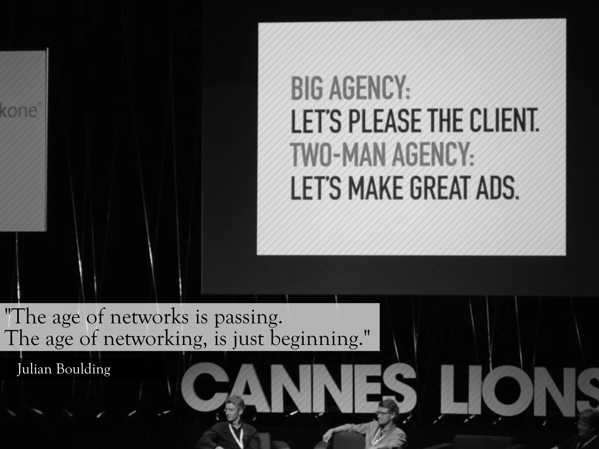 "The age of networks is passing.
The age of networking, is just beginning."
 Julian Boulding
 