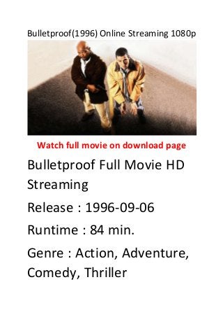 Bulletproof(1996) Online Streaming 1080p
Watch full movie on download page
Bulletproof Full Movie HD
Streaming
Release : 1996-09-06
Runtime : 84 min.
Genre : Action, Adventure,
Comedy, Thriller
 