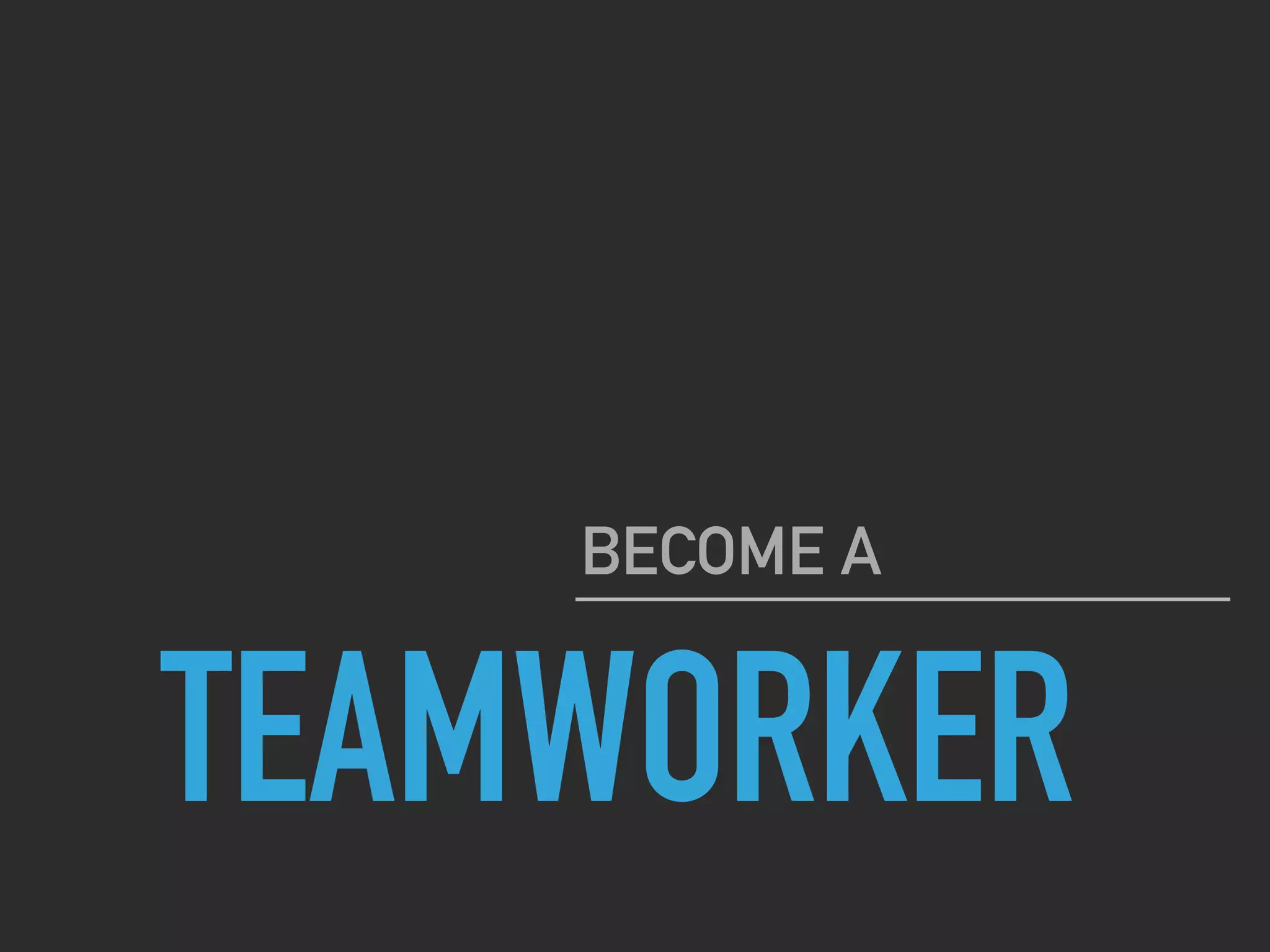 TEAMWORKER
BECOME A
 