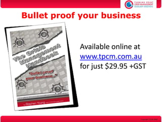 Bullet proof your business


            Available online at
            www.tpcm.com.au
            for just $29.95 +GST
 