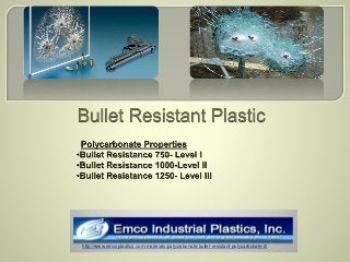 http://www.emcoplastics.com/materials/polycarbonate/bullet-resistant-polycarbonate-2/
 
