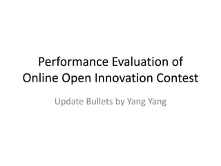 Performance Evaluation of Online Open Innovation Contest Update Bullets by Yang Yang 
