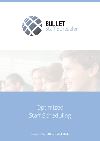 Optimized 
Staff Scheduling 
powered by 
 