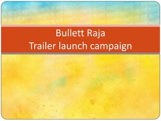 Bullett Raja
Trailer launch campaign

 