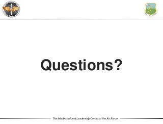 The Intellectual and Leadership Center of the Air Force
Questions?
 