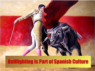 Bullfighting Is Part of Spanish Culture
 