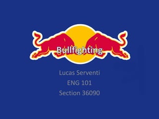 Lucas Serventi
  ENG 101
Section 36090
 