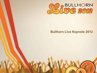 Bullhorn Live Keynote 2012
 