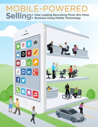 MOBILE-POWERED
Selling:

How Leading Recruiting Firms Win More
Business Using Mobile Technology

 