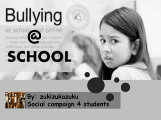 By: zukizukazuku
Social campaign 4 students
@
SCHOOL
 