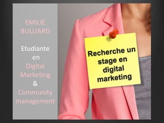 EMILIE
BULLIARD
Etudiante
en
Digital
Marketing
&
Community
management
 