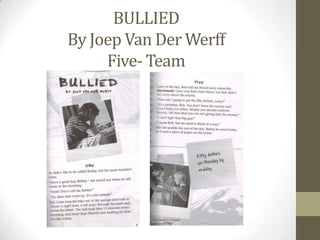 BULLIED
By Joep Van Der Werff
Five- Team
 