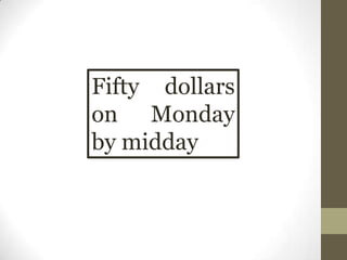 Fifty dollars
on Monday
by midday
 