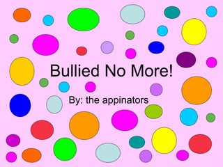 Bullied No More!
  By: the appinators
 