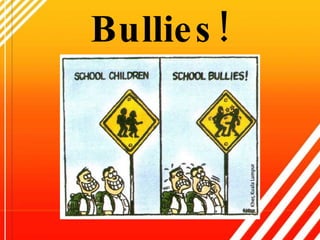 Bullies! 