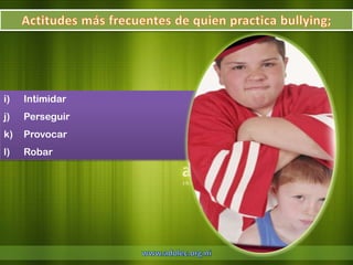 i)   Intimidar
j)   Perseguir
k)   Provocar
l)   Robar
 