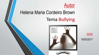 Autor
Helena Maria Cordeiro Brown
Tema Bullying
DATA
19/05/2017
 