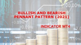 BULLISH AND BEARISH
PENNANT PATTERN (2021)
INDICATOR MT4
 