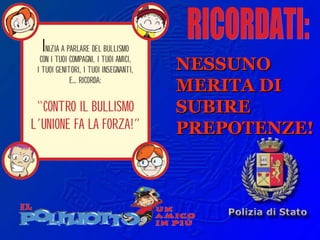NESSUNONESSUNO
MERITA DIMERITA DI
SUBIRESUBIRE
PREPOTENZE!PREPOTENZE!
 