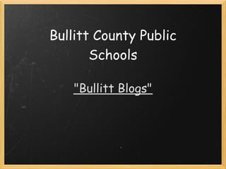Bullitt County Public
       Schools
             
    "Bullitt  Blogs"

             
             
             
 