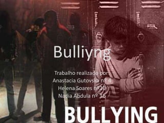 Bulliyng Trabalho realizado por:  AnastaciaGutovskanº 4 Helena Soares nº10  NadiaAbdulanº 16 
