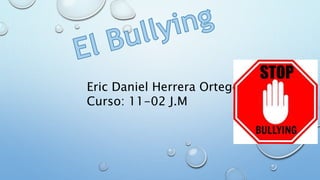 Eric Daniel Herrera Ortegón
Curso: 11-02 J.M
 