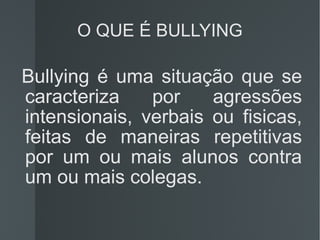 O QUE É BULLYING ,[object Object]