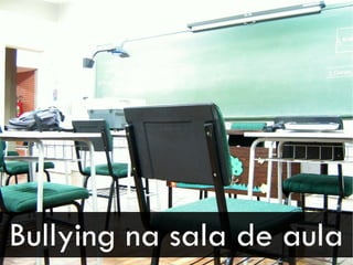 Bullying na sala de aula
 