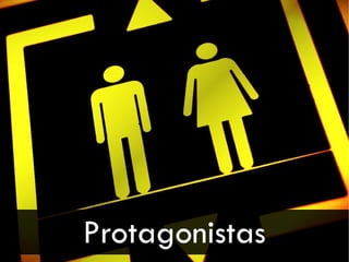 Protagonistas
 