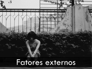 Fatores externos
 