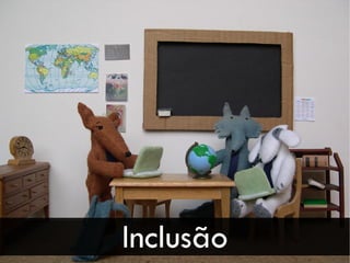 Inclusão
 