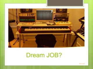 Dream JOB?
Photo Credit
 