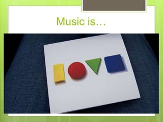 Music is…
Photo Credit
 