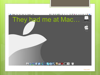 They had me at Mac…
Photo credit
 