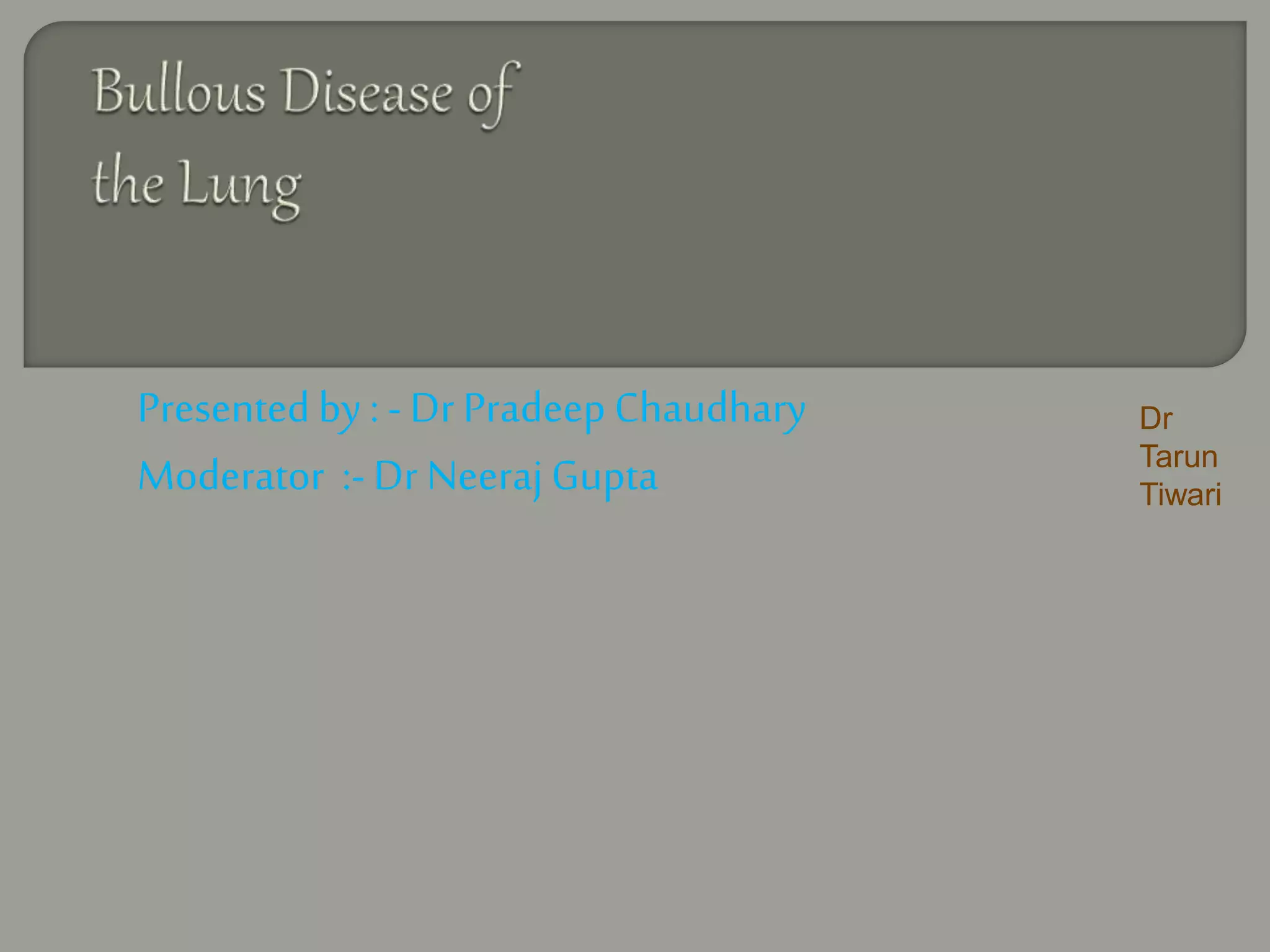 Presented by : - Dr Pradeep Chaudhary
Moderator :- Dr NeerajGupta
Dr
Tarun
Tiwari
 