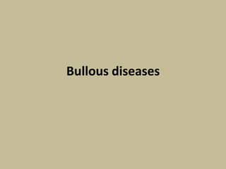 Bullous diseases
 