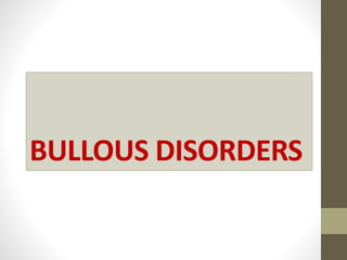 BULLOUS DISORDERS
 