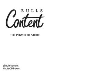 @bullscontent
#bullsCMfrukost
THE POWER OF STORY
 