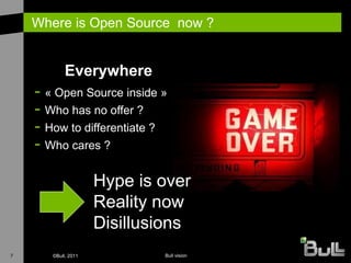 Where is Open Source now ?


            Everywhere
    - « Open Source inside »
    - Who has no offer ?
    - How to dif...